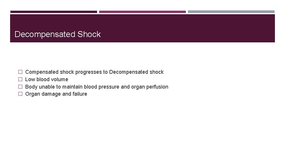 Decompensated Shock � � Compensated shock progresses to Decompensated shock Low blood volume Body