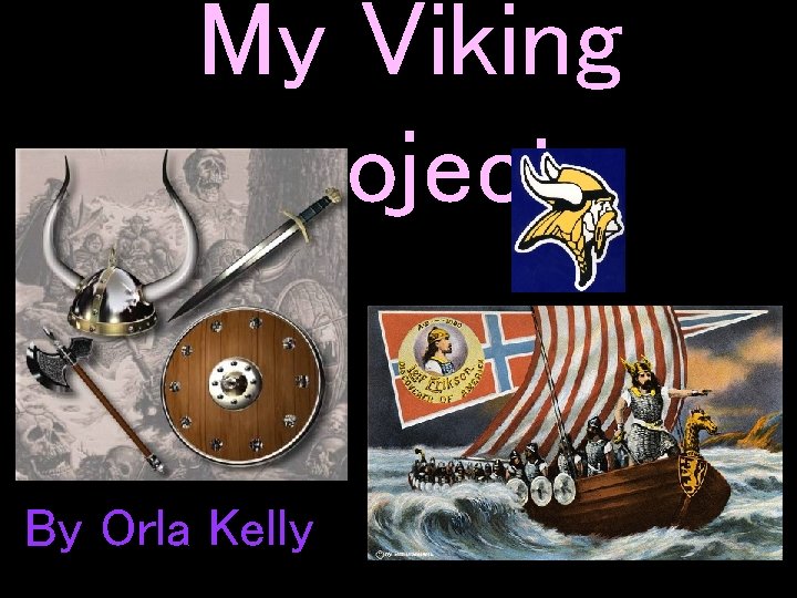 My Viking project By Orla Kelly 
