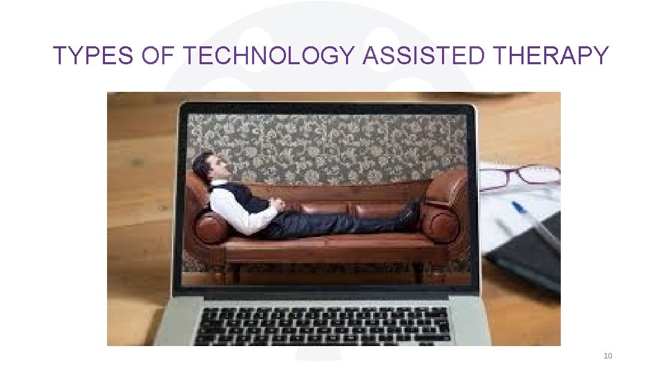 TYPES OF TECHNOLOGY ASSISTED THERAPY 10 