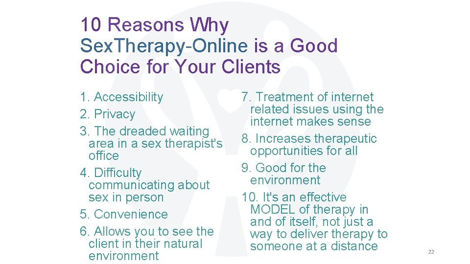 10 Reasons Why Sex. Therapy-Online is a Good Choice for Your Clients 1. Accessibility