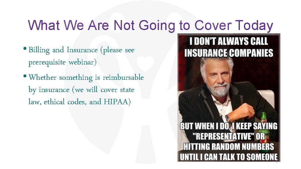 What We Are Not Going to Cover Today • Billing and Insurance (please see