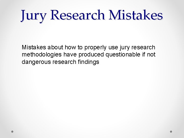 Jury Research Mistakes about how to properly use jury research methodologies have produced questionable