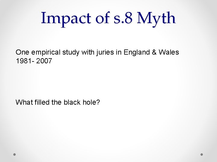 Impact of s. 8 Myth One empirical study with juries in England & Wales