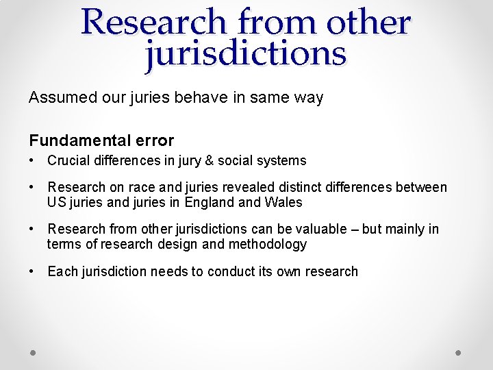 Research from other jurisdictions Assumed our juries behave in same way Fundamental error •