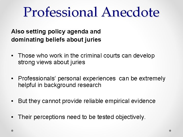 Professional Anecdote Also setting policy agenda and dominating beliefs about juries • Those who