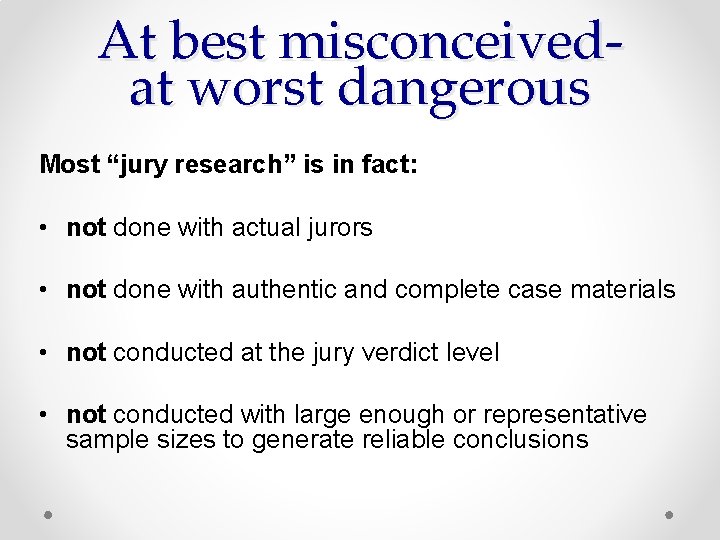 At best misconceivedat worst dangerous Most “jury research” is in fact: • not done