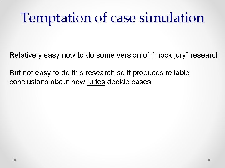 Temptation of case simulation Relatively easy now to do some version of “mock jury”