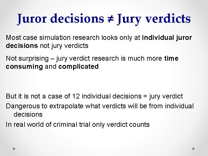 Juror decisions ≠ Jury verdicts Most case simulation research looks only at individual juror