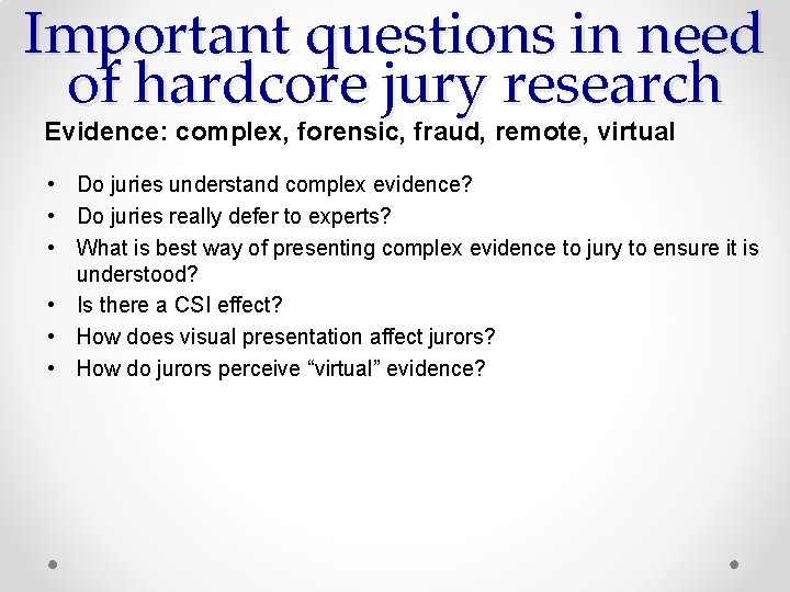 Important questions in need of hardcore jury research Evidence: complex, forensic, fraud, remote, virtual