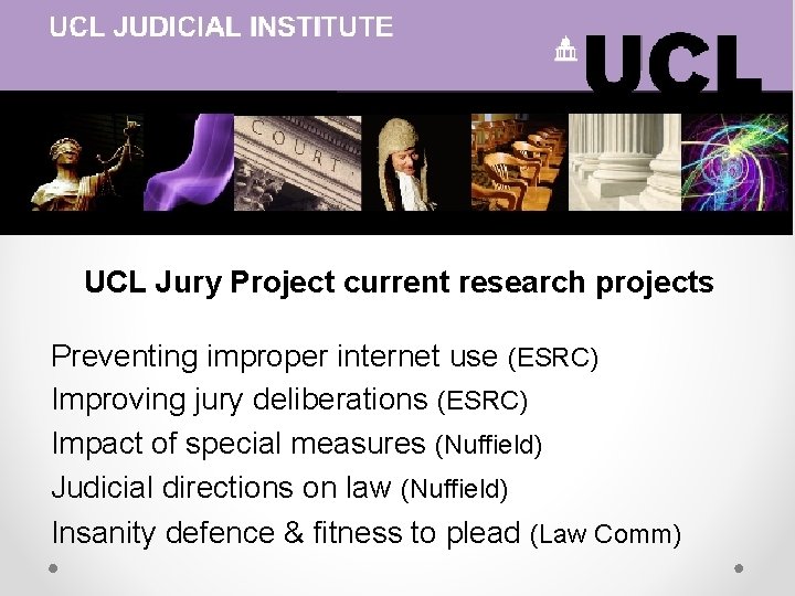 UCL Jury Project current research projects Preventing improper internet use (ESRC) Improving jury deliberations