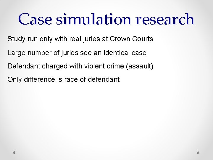 Case simulation research Study run only with real juries at Crown Courts Large number