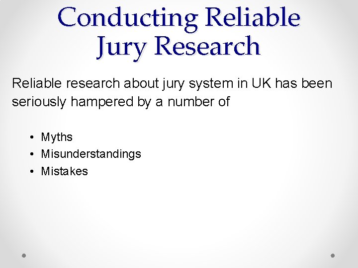 Conducting Reliable Jury Research Reliable research about jury system in UK has been seriously