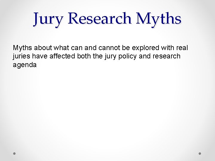 Jury Research Myths about what can and cannot be explored with real juries have