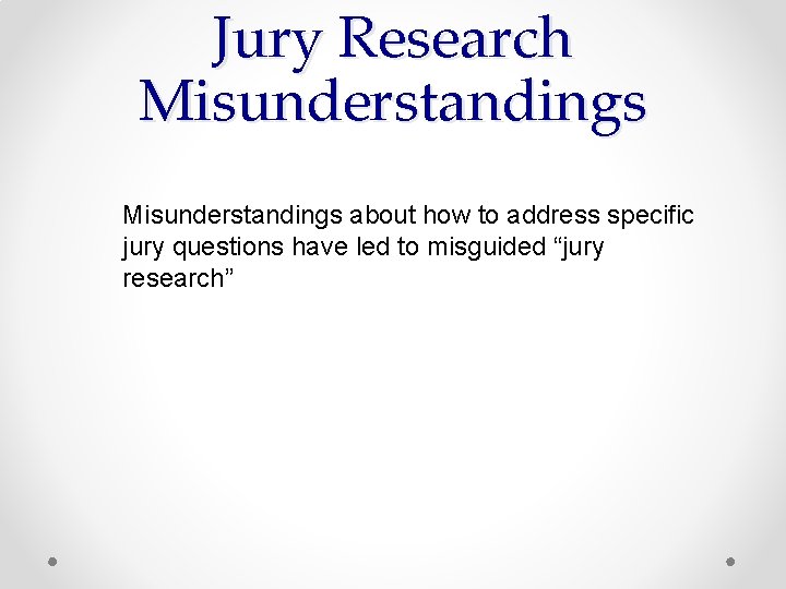 Jury Research Misunderstandings about how to address specific jury questions have led to misguided