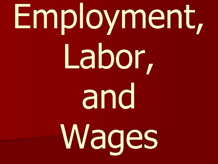 Employment, Labor, and Wages 