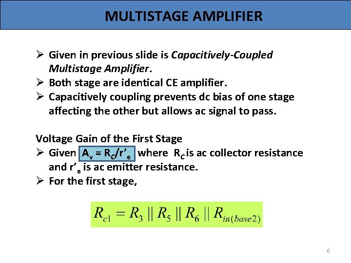 MULTISTAGE AMPLIFIER Ø Given in previous slide is Capacitively-Coupled Multistage Amplifier. Ø Both stage