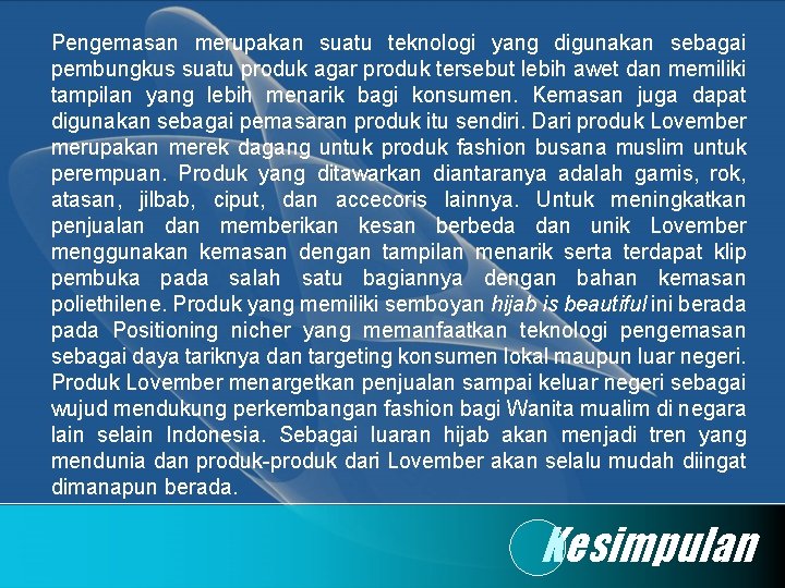 Pengemasan merupakan suatu teknologi yang digunakan sebagai pembungkus suatu produk agar produk tersebut lebih