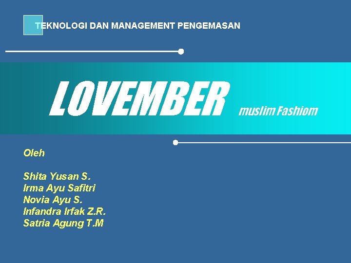 TEKNOLOGI DAN MANAGEMENT PENGEMASAN LOVEMBER Oleh Shita Yusan S. Irma Ayu Safitri Novia Ayu