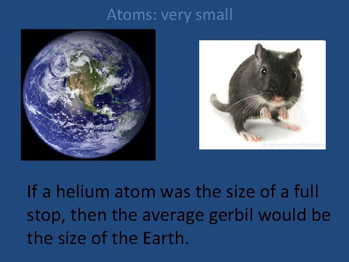 Atoms: very small If a helium atom was the size of a full stop,