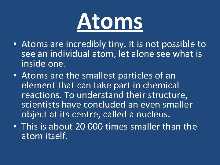Atoms • Atoms are incredibly tiny. It is not possible to see an individual