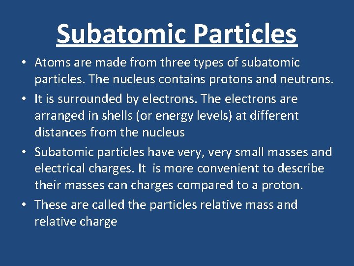 Subatomic Particles • Atoms are made from three types of subatomic particles. The nucleus