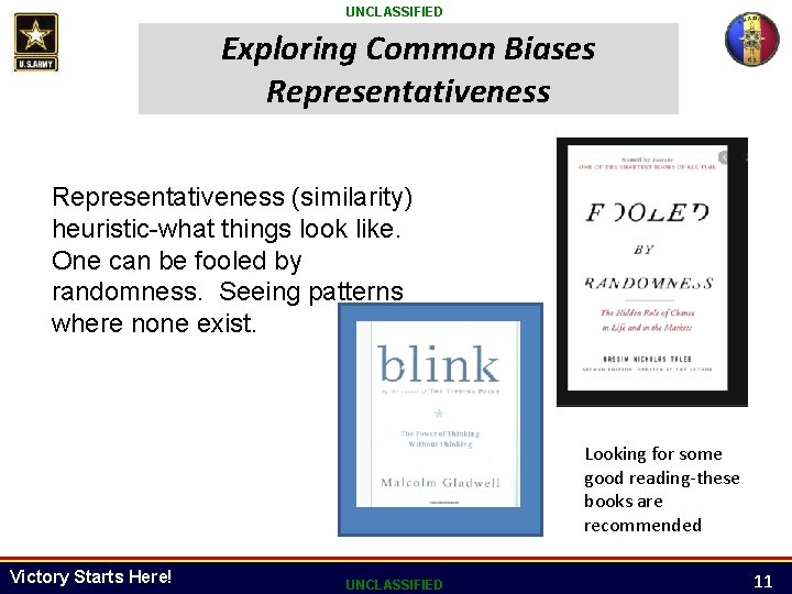 UNCLASSIFIED Exploring Common Biases Representativeness (similarity) heuristic-what things look like. One can be fooled UNCLASSIFIED Exploring Common Biases Representativeness (similarity) heuristic-what things look like. One can be fooled