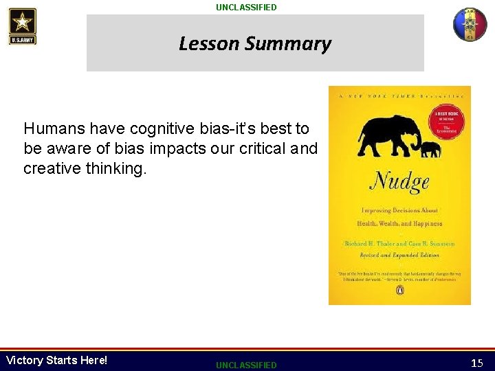UNCLASSIFIED Lesson Summary Humans have cognitive bias-it’s best to be aware of bias impacts UNCLASSIFIED Lesson Summary Humans have cognitive bias-it’s best to be aware of bias impacts