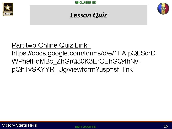 UNCLASSIFIED Lesson Quiz Part two Online Quiz Link: https: //docs. google. com/forms/d/e/1 FAIp. QLScr. UNCLASSIFIED Lesson Quiz Part two Online Quiz Link: https: //docs. google. com/forms/d/e/1 FAIp. QLScr.