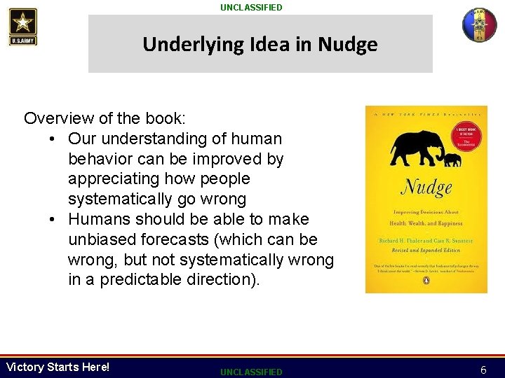 UNCLASSIFIED Underlying Idea in Nudge Overview of the book: • Our understanding of human UNCLASSIFIED Underlying Idea in Nudge Overview of the book: • Our understanding of human