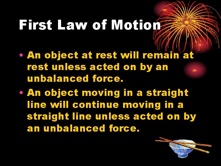 First Law of Motion • An object at rest will remain at rest unless