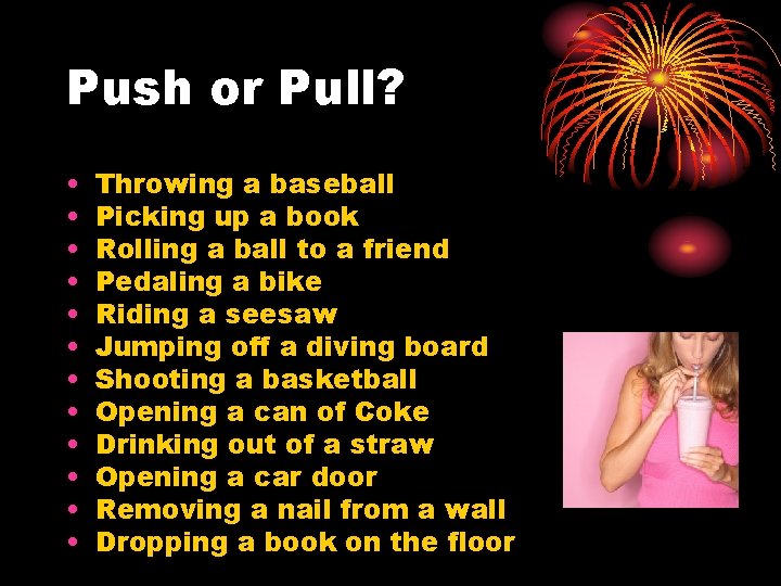 Push or Pull? • • • Throwing a baseball Picking up a book Rolling