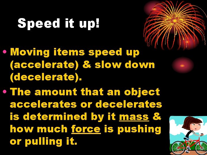 Speed it up! • Moving items speed up (accelerate) & slow down (decelerate). •