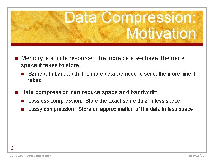 Data Compression: Motivation n Memory is a finite resource: the more data we have,