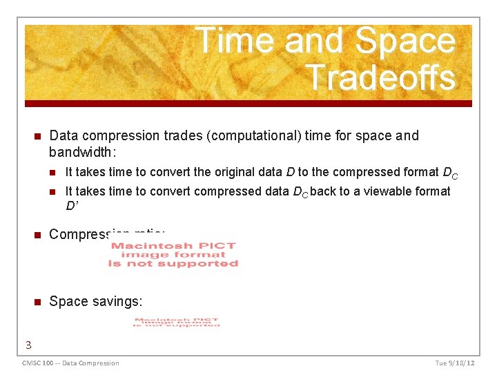 Time and Space Tradeoffs n Data compression trades (computational) time for space and bandwidth: