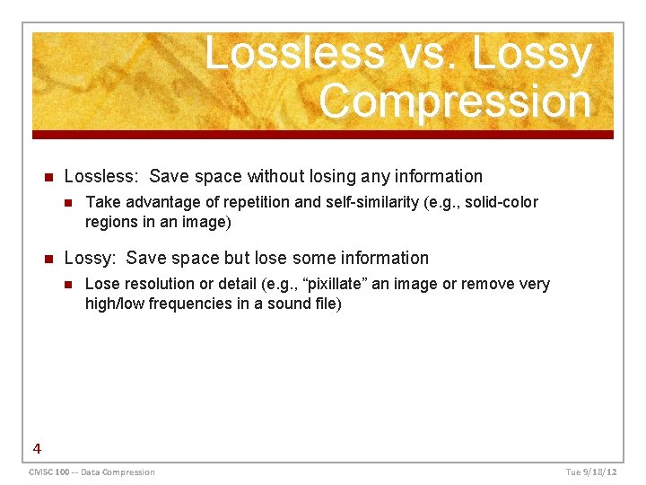 Lossless vs. Lossy Compression n Lossless: Save space without losing any information n n
