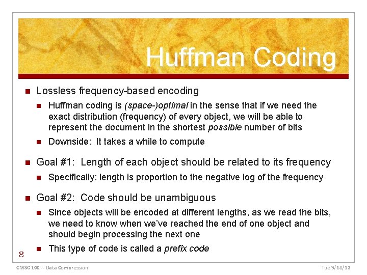 Huffman Coding n n Lossless frequency-based encoding n Huffman coding is (space-)optimal in the