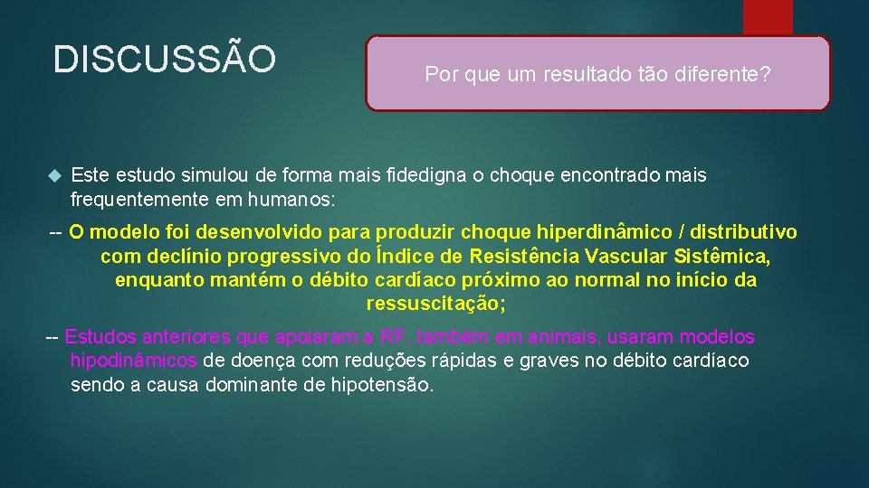 DISCUSSÃO Por que um resultado tão diferente? Este estudo simulou de forma mais fidedigna