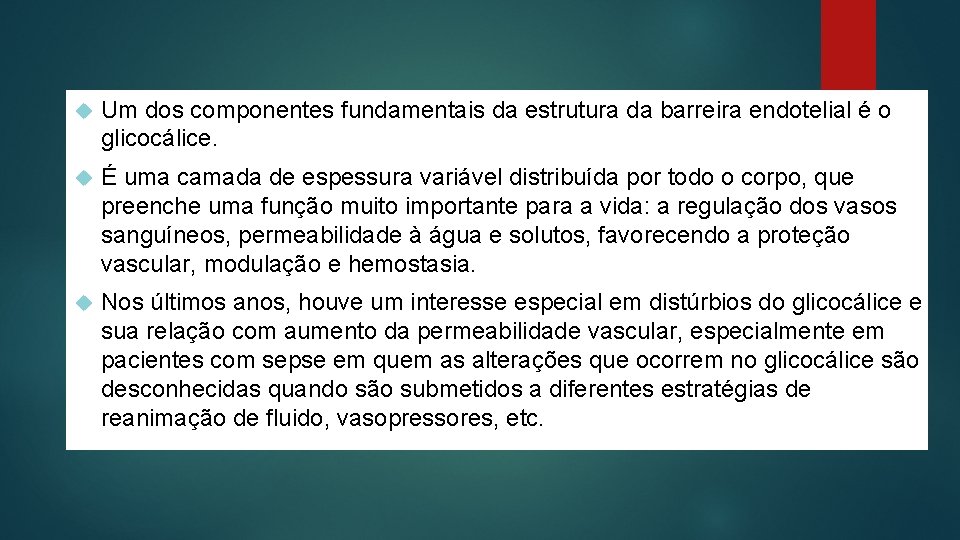  Um dos componentes fundamentais da estrutura da barreira endotelial é o glicocálice. É