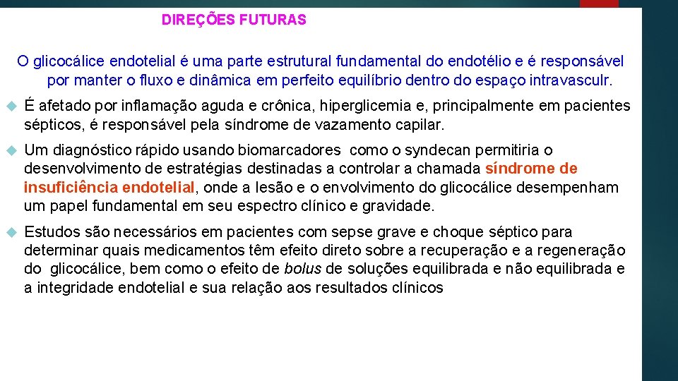  DIREÇÕES FUTURAS O glicocálice endotelial é uma parte estrutural fundamental do endotélio e