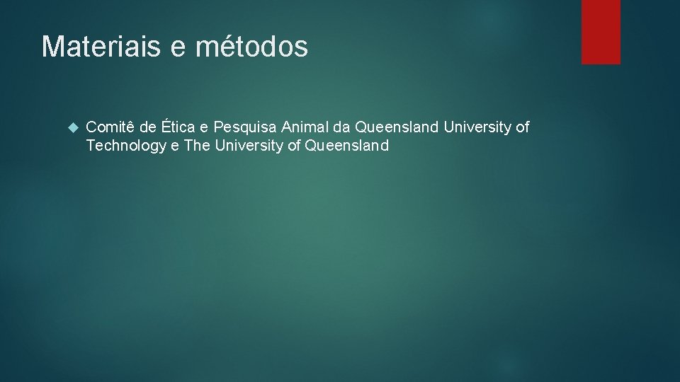 Materiais e métodos Comitê de Ética e Pesquisa Animal da Queensland University of Technology