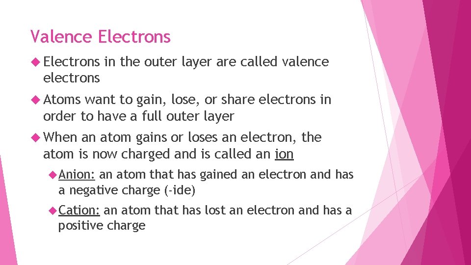 Valence Electrons in the outer layer are called valence electrons Atoms want to gain,