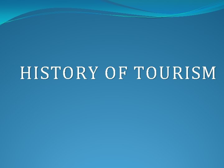 HISTORY OF TOURISM 