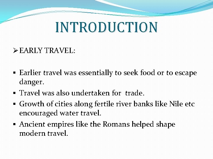 INTRODUCTION Ø EARLY TRAVEL: § Earlier travel was essentially to seek food or to INTRODUCTION Ø EARLY TRAVEL: § Earlier travel was essentially to seek food or to