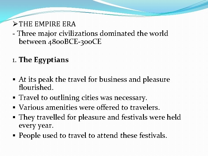 Ø THE EMPIRE ERA - Three major civilizations dominated the world between 4800 BCE-300 Ø THE EMPIRE ERA - Three major civilizations dominated the world between 4800 BCE-300