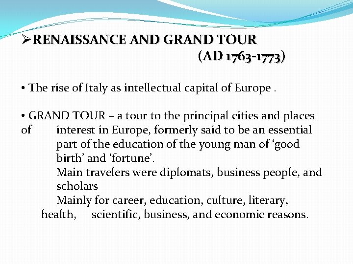 ØRENAISSANCE AND GRAND TOUR (AD 1763 -1773) • The rise of Italy as intellectual
