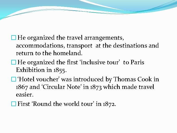 � He organized the travel arrangements, accommodations, transport at the destinations and return to