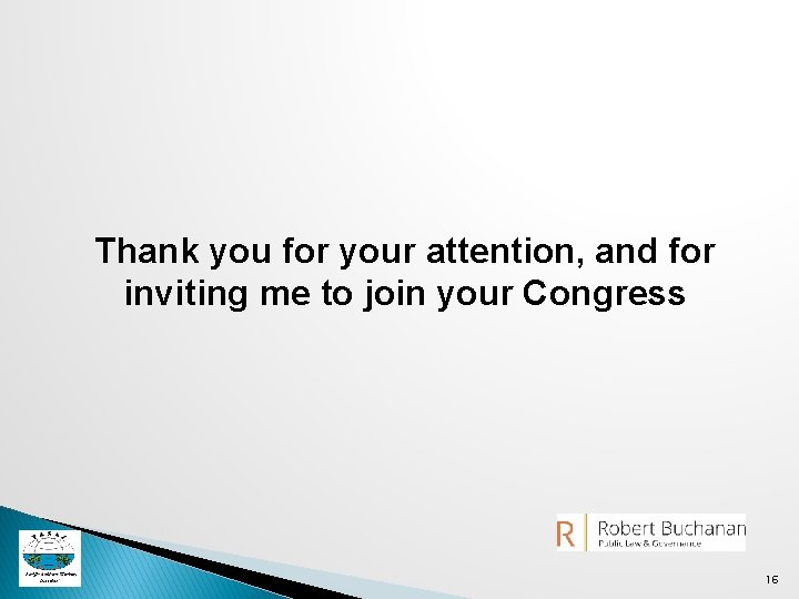 Thank you for your attention, and for inviting me to join your Congress 16