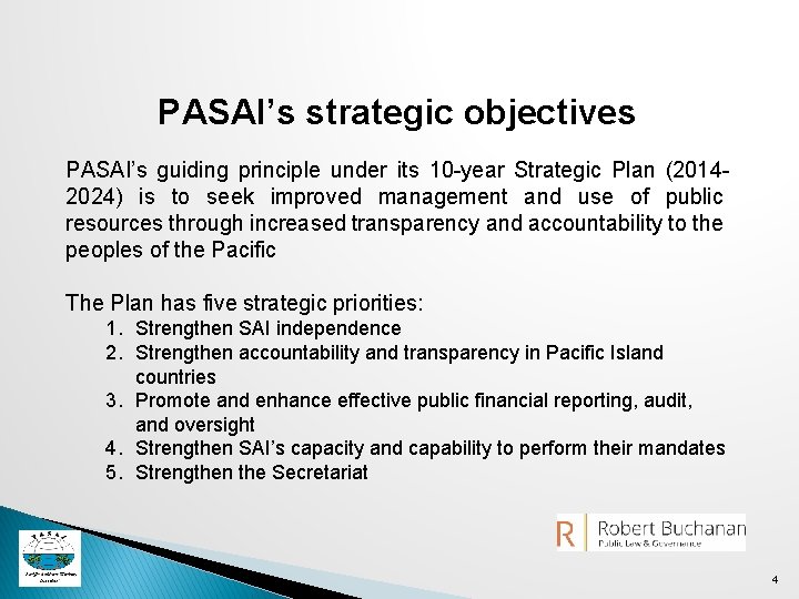 PASAI’s strategic objectives PASAI’s guiding principle under its 10 -year Strategic Plan (20142024) is