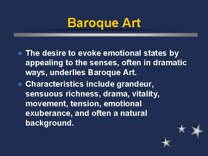 Baroque Art The desire to evoke emotional states by appealing to the senses, often