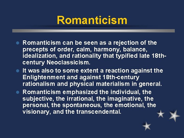 Romanticism can be seen as a rejection of the precepts of order, calm, harmony,